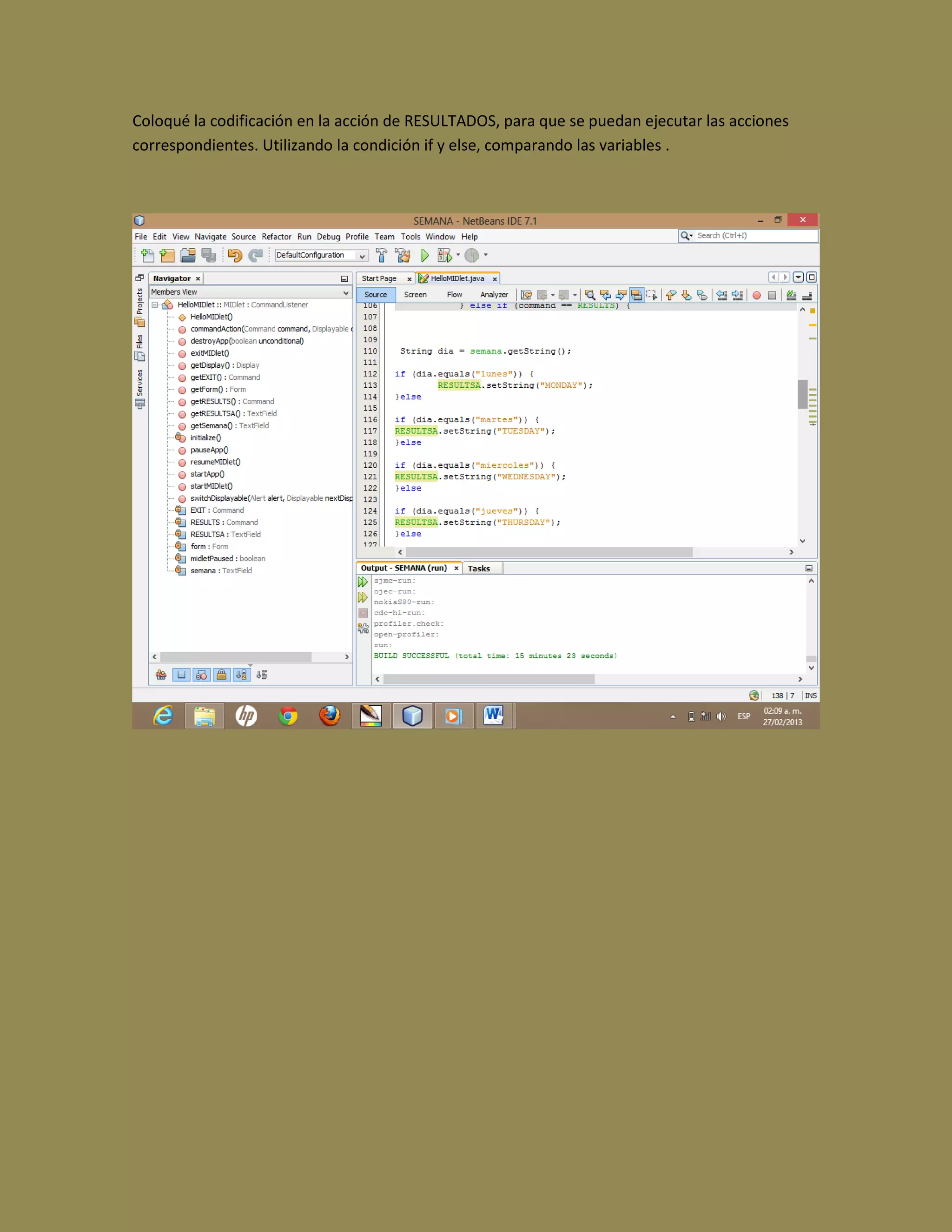 Coloqué la codificación en la acción de RESULTADOS, para que se puedan ejecutar las acciones
correspondientes. Utilizando la condición if y else, comparando las variables .
 