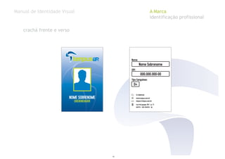 Manual de Identidade Visual A Marca
identificação profissional
CPF:
Nome:
Tipo Sanguineo:
Nome Sobrenome
000.000.000-00
O+
13 35691420
www.tenpus.com.br
tenpus@tenpus.com.br
rua frei gaspar, 931 - cj. 71
centro - são vicente - sp
crachá frente e verso
10
 