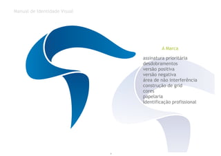 A Marca
assinatura prioritária
desdobramentos
versão positiva
versão negativa
área de não interferência
construção de grid
cores
papelaria
identificação profissional
Manual de Identidade Visual
2
 