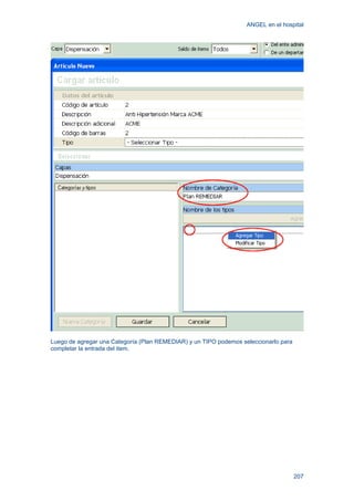 ANGEL en el hospital
207
Luego de agregar una Categoría (Plan REMEDIAR) y un TIPO podemos seleccionarlo para
completar la entrada del item.
 