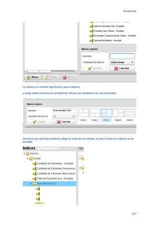 Accesorios
377
Le damos un nombre significativo para nosotros.
y luego seleccionamos la cantidad de índices que deseamos se nos presenten.
Veremos que además podemos elegir la Vista de los índices, es decir como se ordenan en la
pantalla.
 
