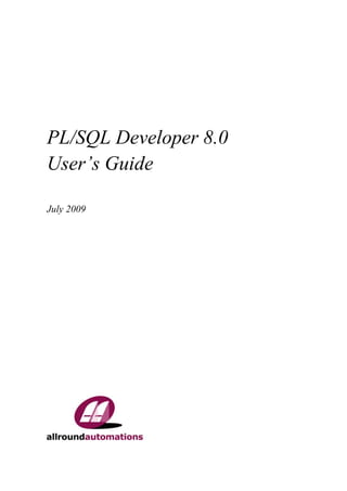 PL/SQL Developer 8.0
User’s Guide
July 2009

 
