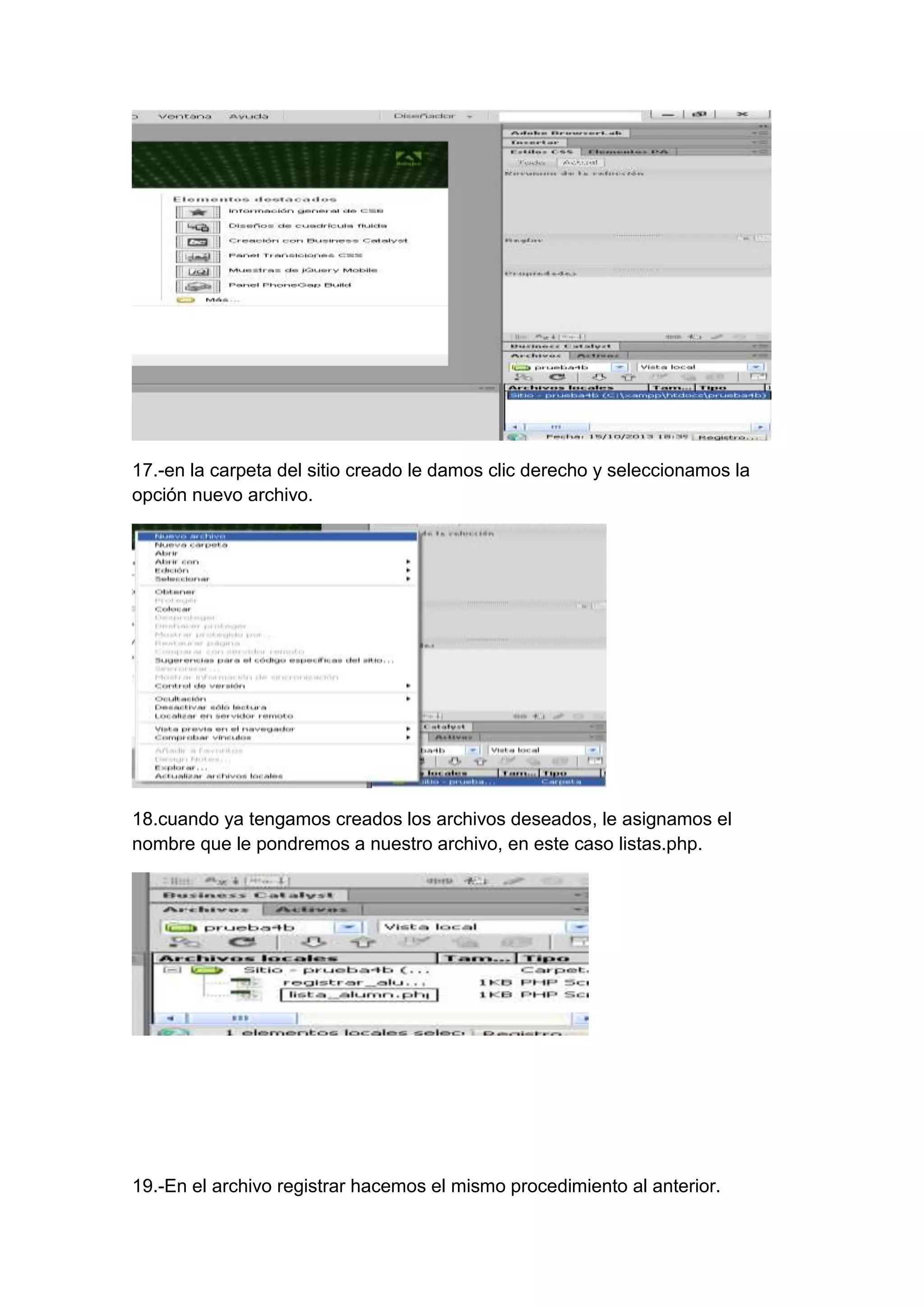 17.-en la carpeta del sitio creado le damos clic derecho y seleccionamos la
opción nuevo archivo.

18.cuando ya tengamos creados los archivos deseados, le asignamos el
nombre que le pondremos a nuestro archivo, en este caso listas.php.

19.-En el archivo registrar hacemos el mismo procedimiento al anterior.

 