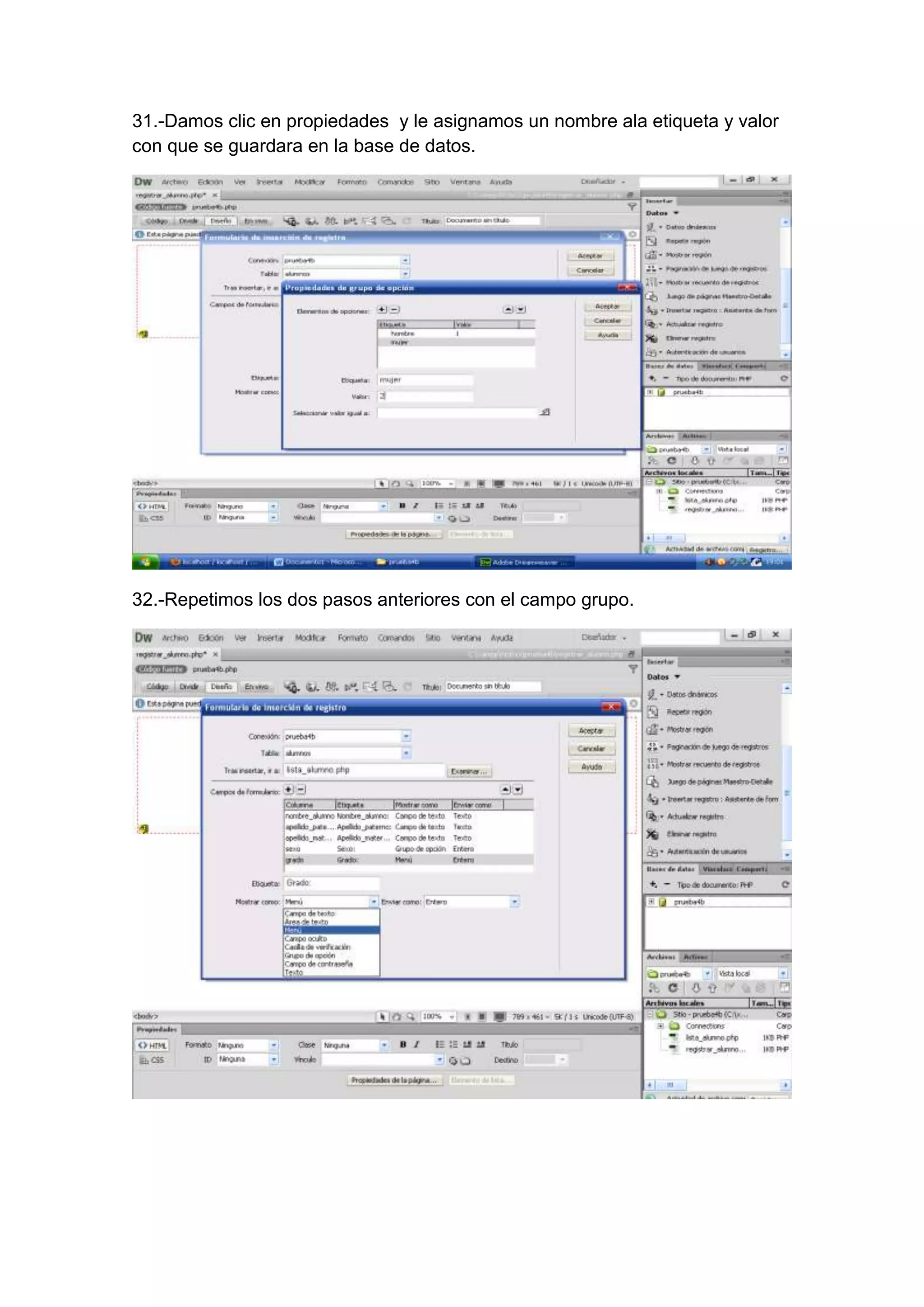 31.-Damos clic en propiedades y le asignamos un nombre ala etiqueta y valor
con que se guardara en la base de datos.

32.-Repetimos los dos pasos anteriores con el campo grupo.

 