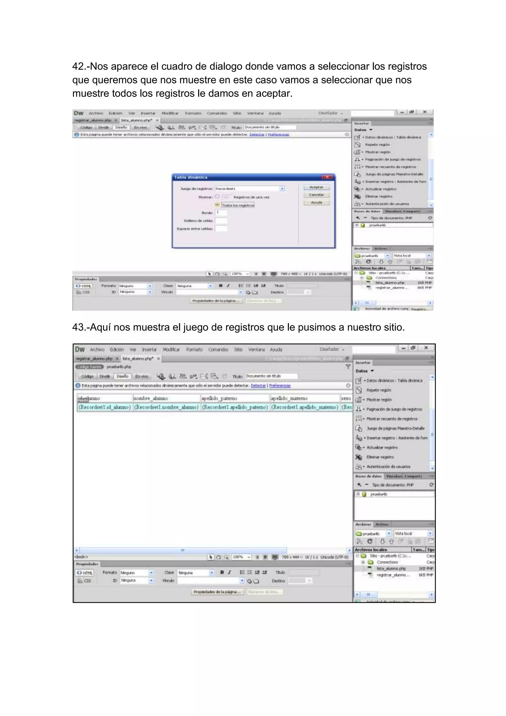 42.-Nos aparece el cuadro de dialogo donde vamos a seleccionar los registros
que queremos que nos muestre en este caso vamos a seleccionar que nos
muestre todos los registros le damos en aceptar.

43.-Aquí nos muestra el juego de registros que le pusimos a nuestro sitio.

 