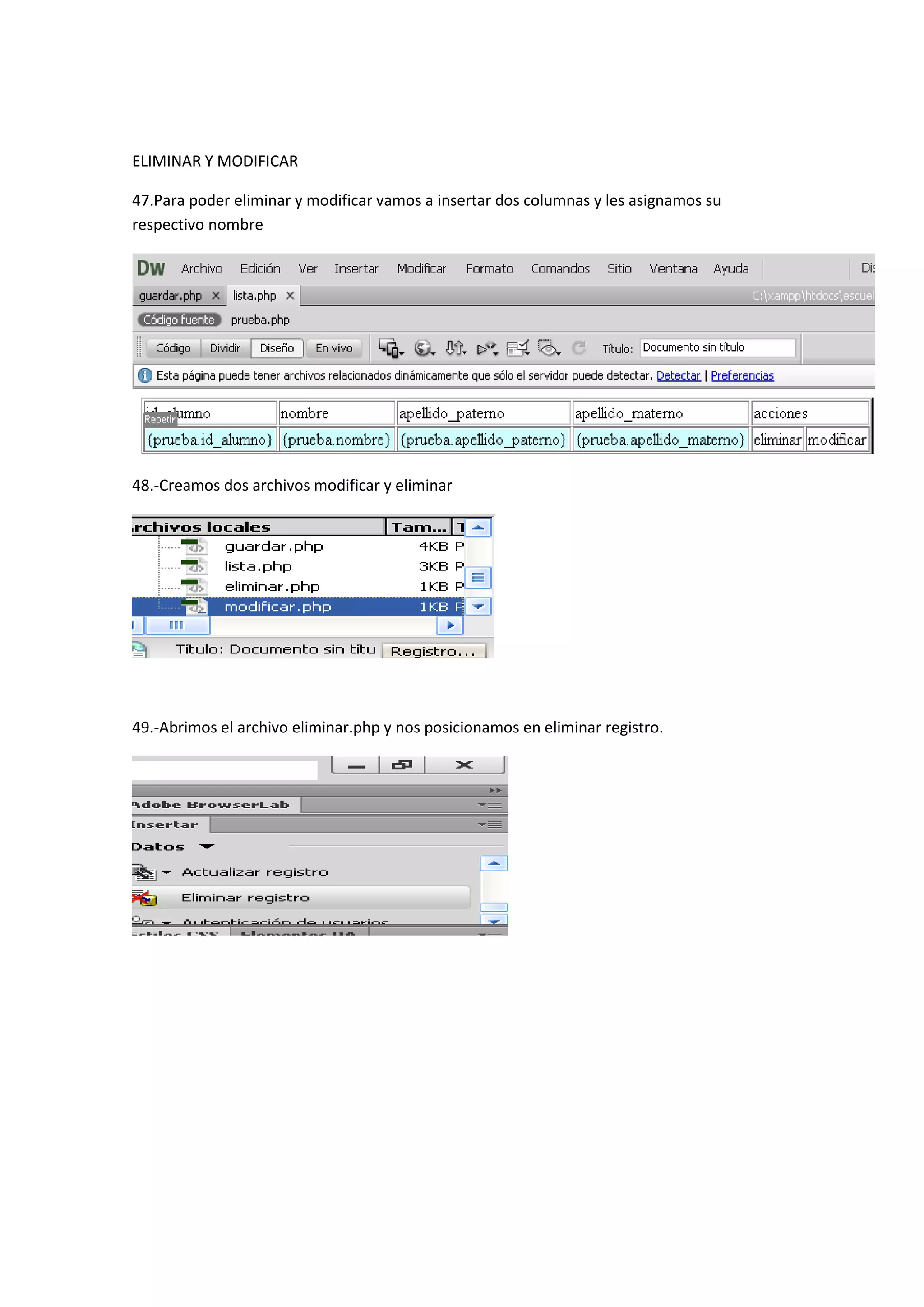ELIMINAR Y MODIFICAR
47.Para poder eliminar y modificar vamos a insertar dos columnas y les asignamos su
respectivo nombre

48.-Creamos dos archivos modificar y eliminar

49.-Abrimos el archivo eliminar.php y nos posicionamos en eliminar registro.

 