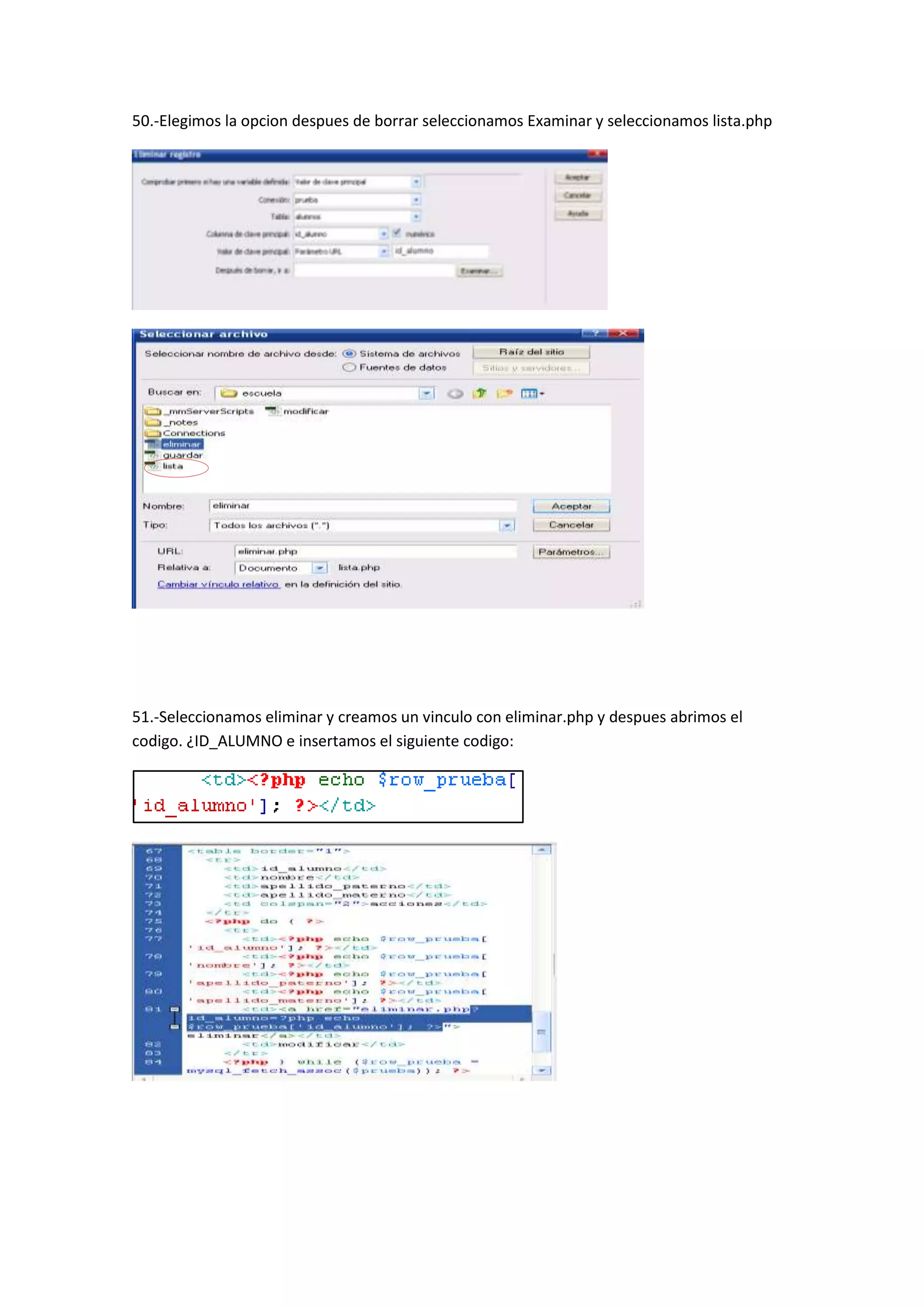 50.-Elegimos la opcion despues de borrar seleccionamos Examinar y seleccionamos lista.php

51.-Seleccionamos eliminar y creamos un vinculo con eliminar.php y despues abrimos el
codigo. ¿ID_ALUMNO e insertamos el siguiente codigo:

 