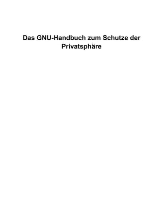 Das GNU-Handbuch zum Schutze der
Privatsphäre

 