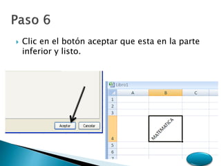  Clic en el botón aceptar que esta en la parte
inferior y listo.
 