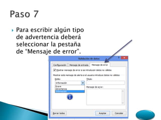  Para escribir algún tipo
de advertencia deberá
seleccionar la pestaña
de “Mensaje de error”.
 