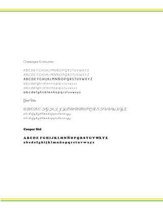 Champagne & Limousines
A B C D E F G H I J K L M N Ñ O P Q R S T U V W X Y Z
A B C D E F G H I J K L M N Ñ O P Q R S T U V W X Y Z
A B C D E F G H I J K L M N Ñ O P Q R S T U V W X Y Z
a b c d e f g h i j k l m n ñ o p q r s t u v w x y z
a b c d e f g h i j k l m n ñ o p q r s t u v w x y z
a b c d e f g h i j k l m n ñ o p q r s t u v w x y z
Great Vibes
A B C D E F G H I J K L M N Ñ O P Q R S T U V W X Y Z
a b c d e f g h i j k l m n ñ o p q r s t u v w x y z
a b c d e f g h i j k l m n ñ o p q r s t u v w x y z
Cooper Std
A B C D E F G H I J K L M N Ñ O P Q R S T U V WX Y Z
a b c d e f g h i j k l m n ñ o p q r s t u v w x y z
 