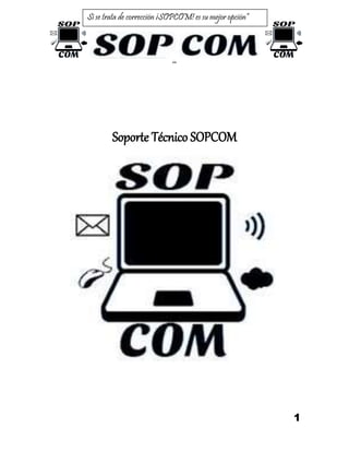 1
Si se trata de corrección ¡SOPCOM! es su mejor opción”
“
Soporte Técnico SOPCOM
 