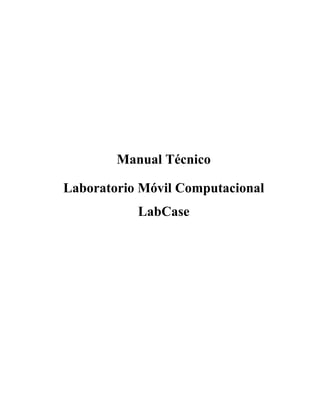 Manual Técnico
Laboratorio Móvil Computacional
LabCase
 