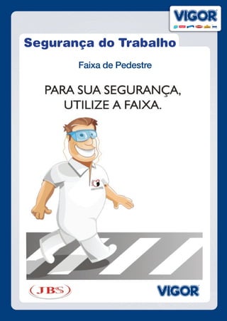 Segurança do Trabalho
Faixa de Pedestre
 