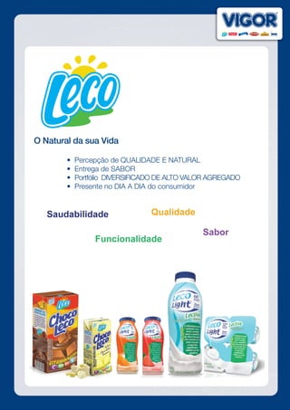 O Natural da sua Vida
	 	 •  Percepção de QUALIDADE E NATURAL
	 	 •  Entrega de SABOR
	 	 •  Portfólio  DIVERSIFICADO DE ALTO VALOR AGREGADO
	 	 •  Presente no DIA A DIA do consumidor
 