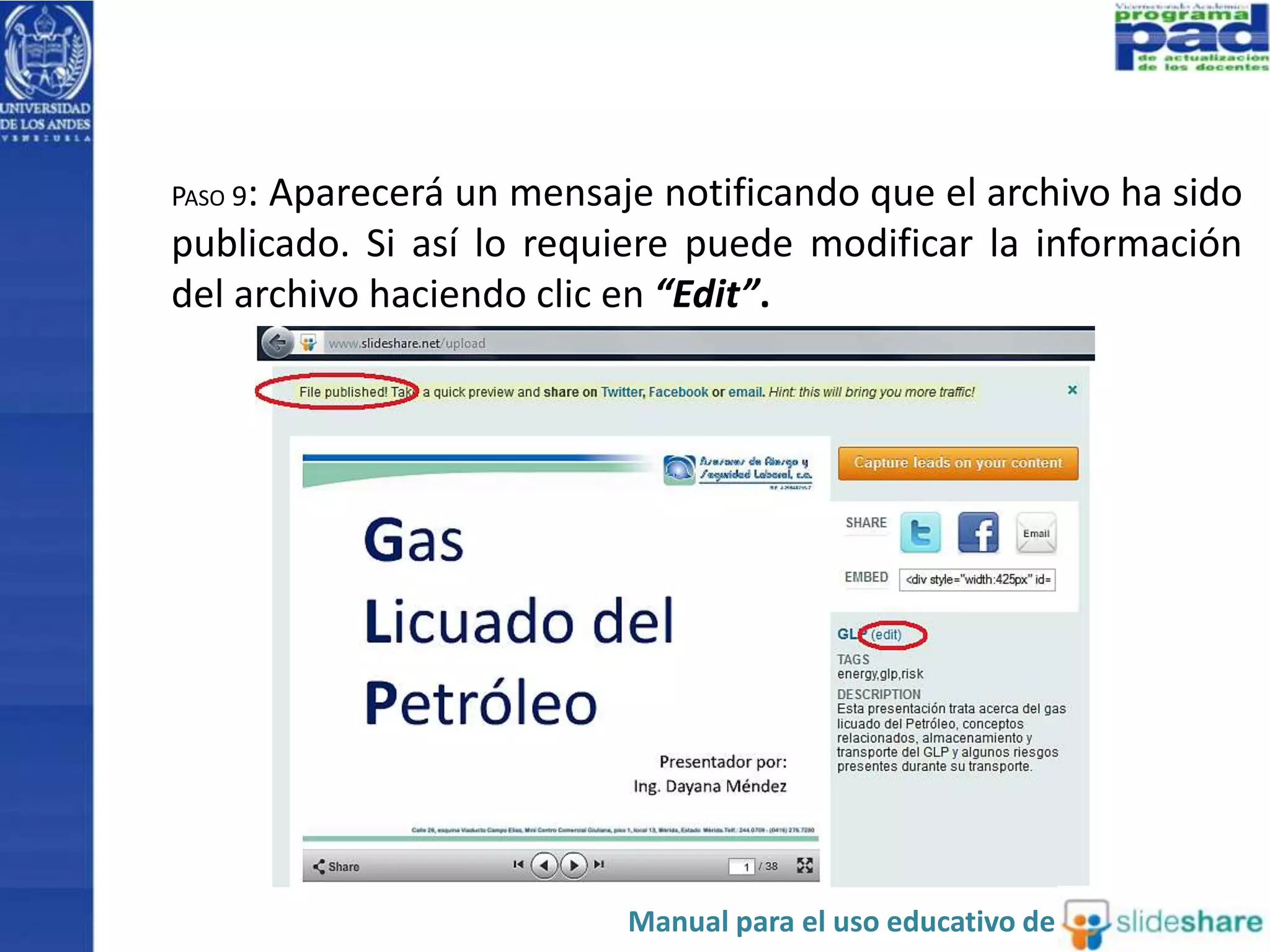 PASO 9: Aparecerá un mensaje notificando que el archivo ha sido 
publicado. Si así lo requiere puede modificar la información 
del archivo haciendo clic en “Edit”. 
Manual para el uso educativo de 
 