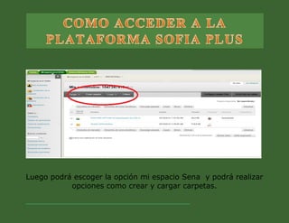 Luego podrá escoger la opción mi espacio Sena y podrá realizar opciones como crear y cargar carpetas.  