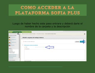 Luego de haber hecho este paso entrara y deberá darle el nombre de la carpeta y la descripción 
 