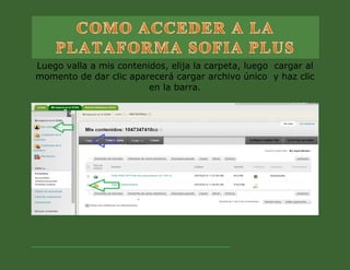Luego valla a mis contenidos, elija la carpeta, luego cargar al momento de dar clic aparecerá cargar archivo único y haz clic en la barra. 
 