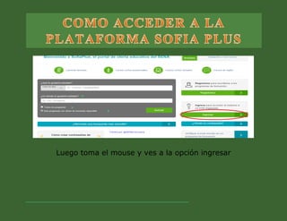 Luego toma el mouse y ves a la opción ingresar 
 