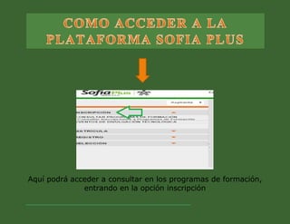 Aquí podrá acceder a consultar en los programas de formación, entrando en la opción inscripción  