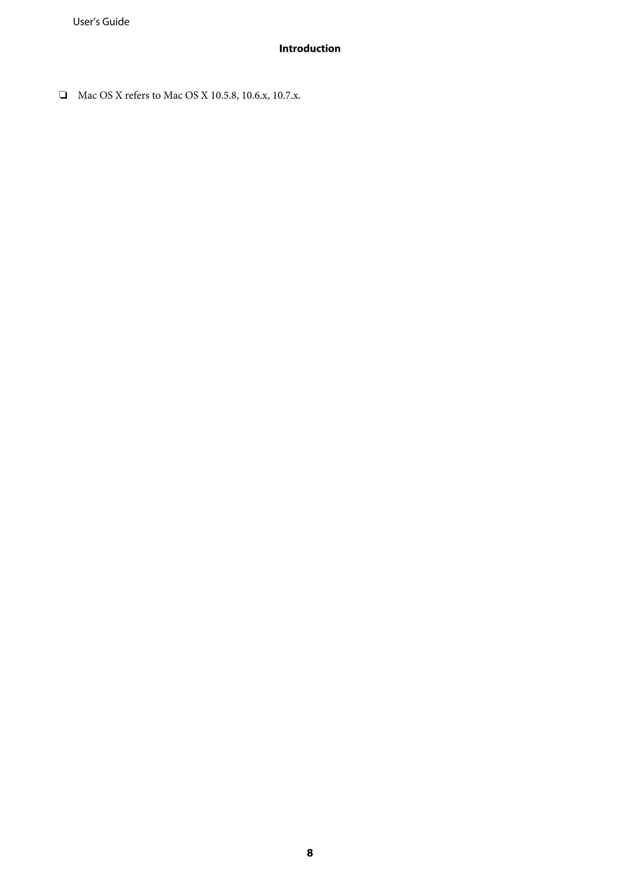 ❏ Mac OS X refers to Mac OS X 10.5.8, 10.6.x, 10.7.x.
User’s Guide
Introduction
8
 