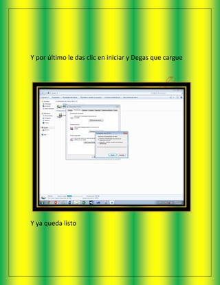 Y por último le das clic en iniciar y Degas que cargue
Y ya queda listo
 