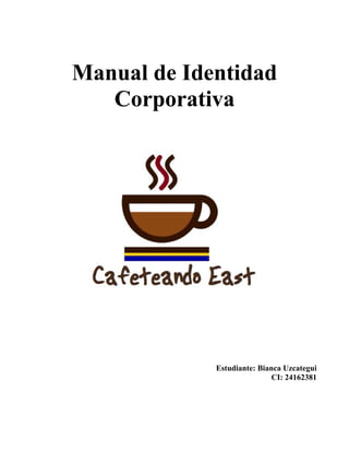 Manual de Identidad
Corporativa
Estudiante: Bianca Uzcategui
CI: 24162381
 