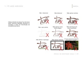 manual de identidade visual | 16
marca1.10 usos indevidos |
X
X
X
X
X
X
Estúdio de Design
X X X
Nã aplicar diretamente à fotograﬁa
sem observar o contraste.
 