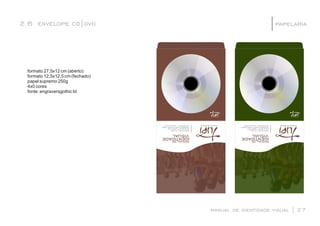 2.6 envelope cd|dvd
formato 27,5x12 cm (aberto)
formato 12,5x12,5 cm (fechado)
papel supremo 250g
4x0 cores
fonte: engraversgothic bt
manual de identidade visual | 27
papelaria|
manualde
identidadevisual
manualde
identidadevisual
 