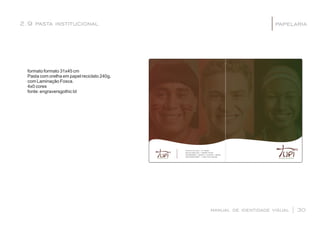 2.9 pasta institucional
formato formato 31x45 cm
Pasta com orelha em papel reciclato 240g,
com Laminação Fosca.
4x0 cores
fonte: engraversgothic bt
manual de identidade visual | 30
papelaria|
 