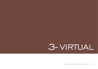 VIRTUAL3-
manual de identidade visual | 31
 