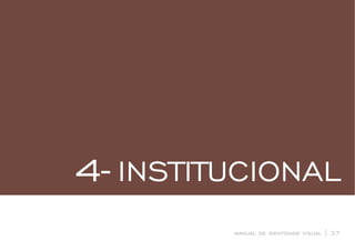 INSTITUCIONAL4-
manual de identidade visual | 37
 