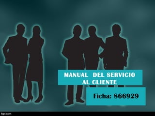 MANUAL DEL SERVICIO
AL CLIENTE
Ficha: 866929
 