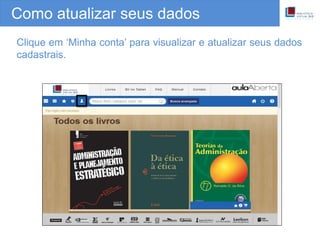 Como atualizar seus dados
Clique em ‘Minha conta’ para visualizar e atualizar seus dados
cadastrais.
 