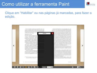 Clique em “Habilitar” ou nas páginas já marcadas, para fazer a
edição.
Como utilizar a ferramenta Paint
 