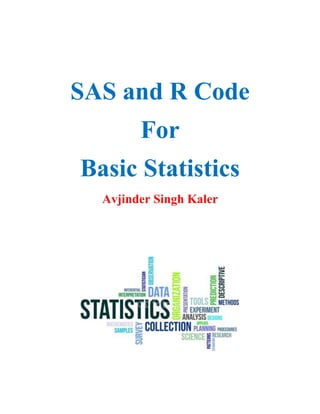 SAS and R Code
For
Basic Statistics
Avjinder Singh Kaler
 