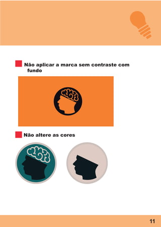 Não altere as cores
Não aplicar a marca sem contraste com
fundo
11
 