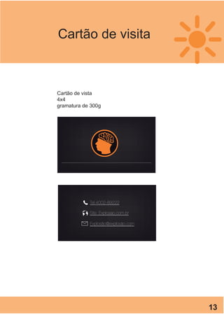 Cartão de visita
Cartão de vista
4x4
gramatura de 300g
13
 