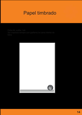 Papel timbrado
Folha A4, sulfite, 1x0.
Ser impressa sempre com grafismo no canto inferior da
folha
14
 