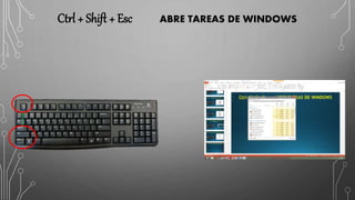 Ctrl + Shift + Esc ABRE TAREAS DE WINDOWS
 