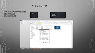 ALT + ENTER
+
MOSTRAR LAS PROPIEDADES
DEL ARTÍCULO
SELECCIONADO
 