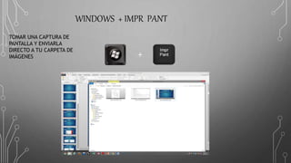 WINDOWS + IMPR PANT
+
TOMAR UNA CAPTURA DE
PANTALLA Y ENVIARLA
DIRECTO A TU CARPETA DE
IMÁGENES
 