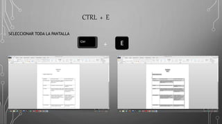 CTRL + E
SELECCIONAR TODA LA PANTALLA
+
 