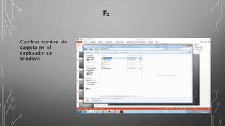F2
Cambiar nombre de
carpeta en el
explorador de
Windows
 