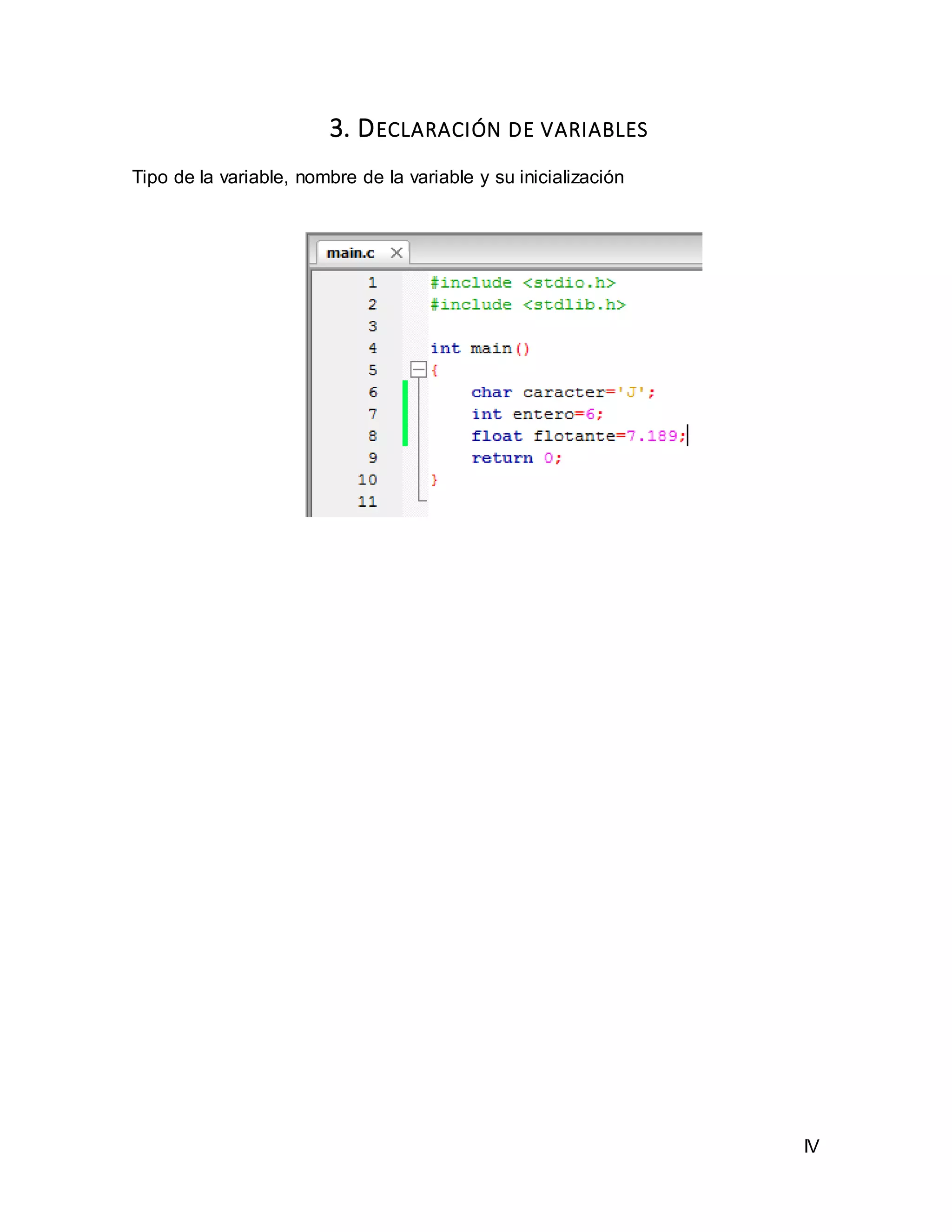 IV
3. DECLARACIÓN DE VARIABLES
Tipo de la variable, nombre de la variable y su inicialización
 