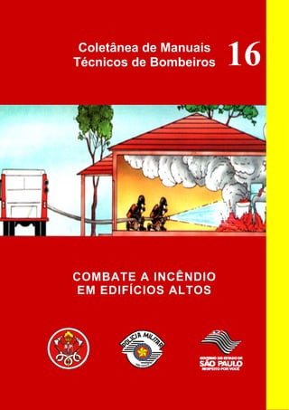 Coletânea de Manuais
Técnicos de Bombeiros 16
COMBATE A INCÊNDIO
EM EDIFÍCIOS ALTOS
 