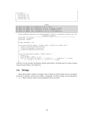 20
vuelvan” m´as de un dato necesitamos utilizar para´metros de salida, para los cuales usamos
el paso de para´metros por referencia.
1.4. Strings
Hasta ahora hemos tratado los strings como si fuesen un tipo de datos ba´sico: los hemos
le´ıdo por la entrada, escrito por la salida, y comparado con otros strings con los operadores
== y !=. Ahora veremos otras cosas que podemos hacer con ellos.
 