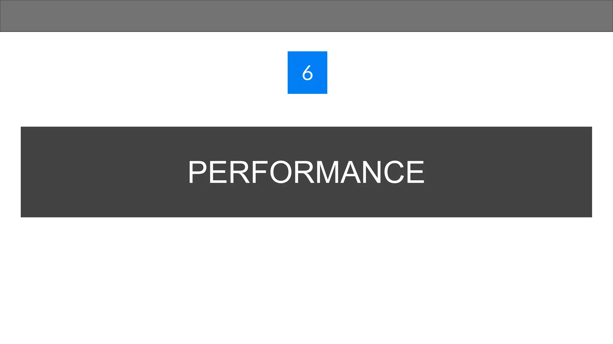 PERFORMANCE
6
 