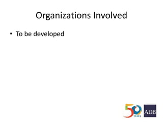 Organizations Involved
• To be developed
 